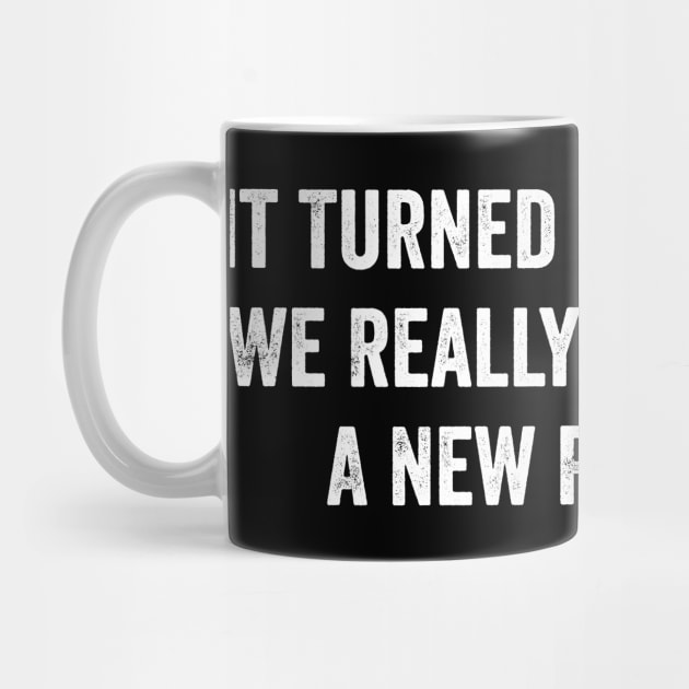 It Turned Out That All We Really Needed Was A New President - Funny Trump Quote by ArtistTee ⭐⭐⭐⭐⭐